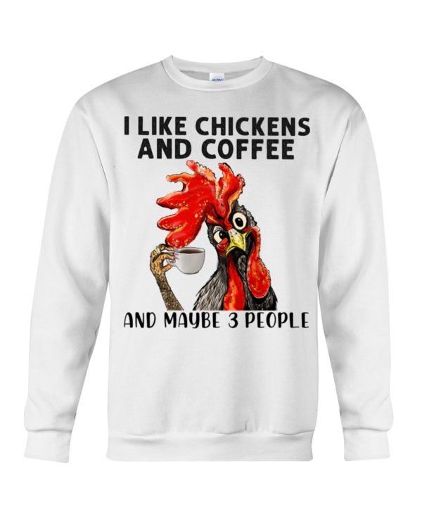 regular 461 1 600x750px I Like Chickens And Coffee And Maybe Three People Shirt