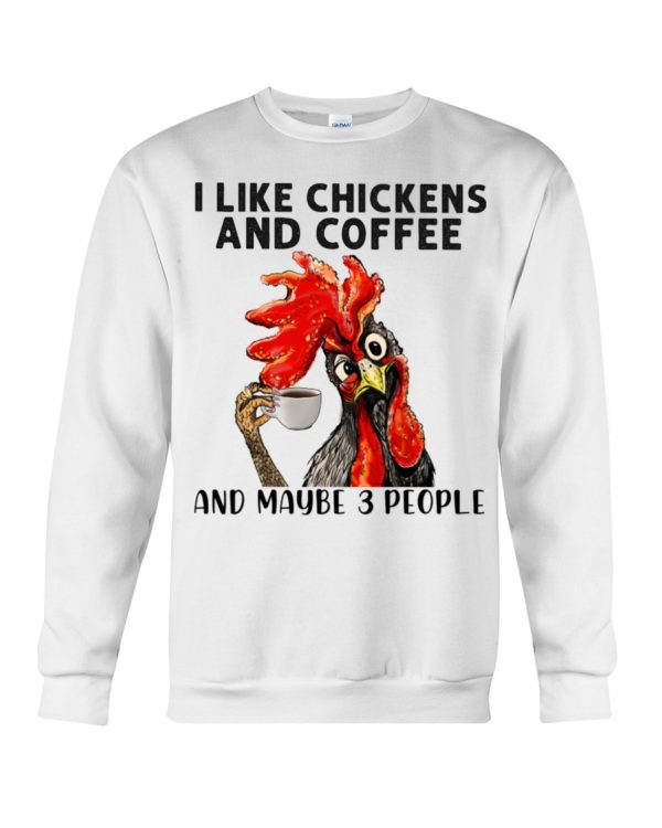 regular 461 600x750px I Like Chickens And Coffee And Maybe Three People Shirt