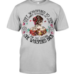 regular 545 247x247px They Whispered To Her You Cannot Withstand The Storm I Am The Storm She Whispered Back Shirt