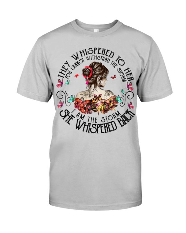 regular 545 600x750px They Whispered To Her You Cannot Withstand The Storm I Am The Storm She Whispered Back Shirt