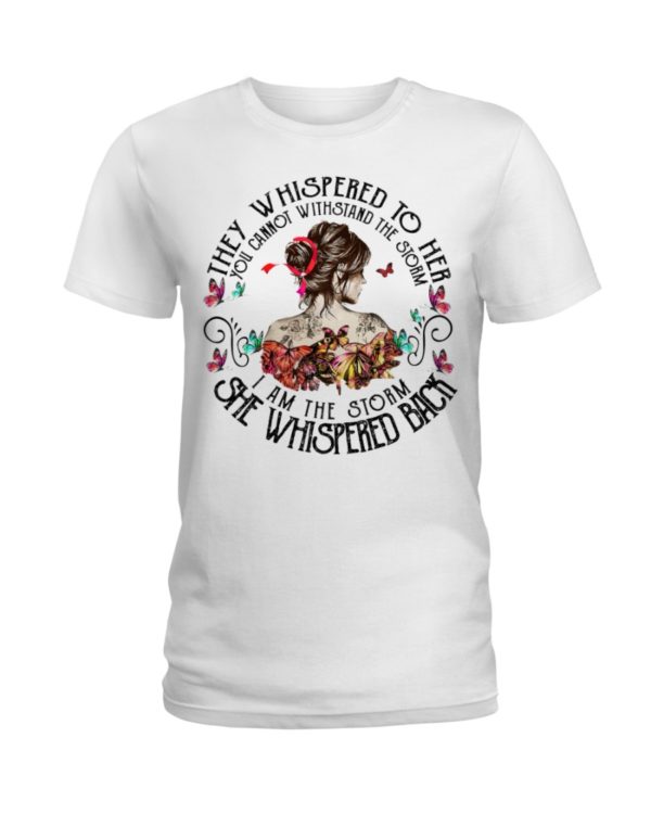 regular 546 600x750px They Whispered To Her You Cannot Withstand The Storm I Am The Storm She Whispered Back Shirt
