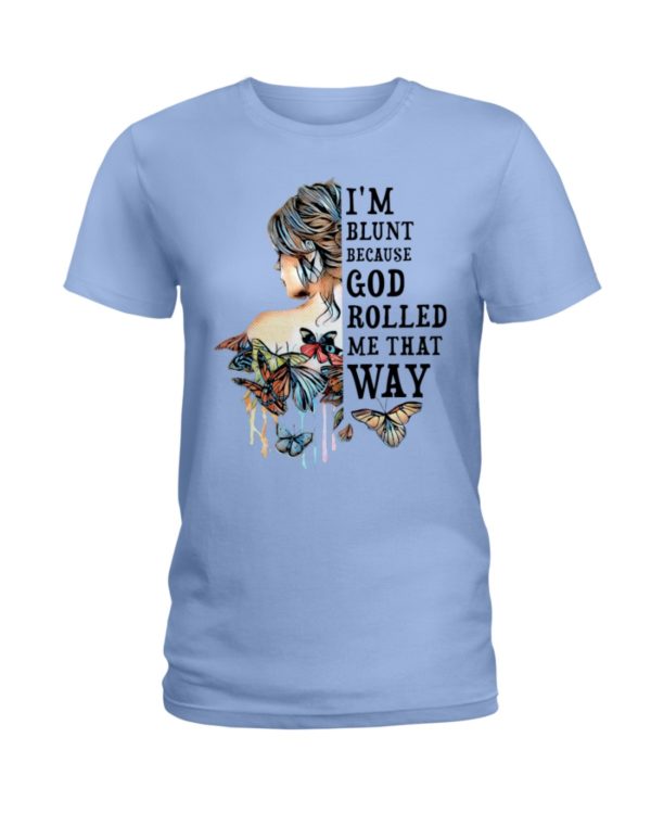 regular 981 600x750px I'm Blunt Because God Rolled Me That Way Shirt