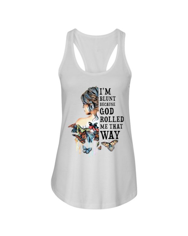 regular 986 600x750px I'm Blunt Because God Rolled Me That Way Shirt
