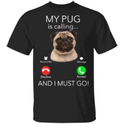 redirect11182020041127 2 247x247px Pug My Boss Is Calling And I Must Go Shirt