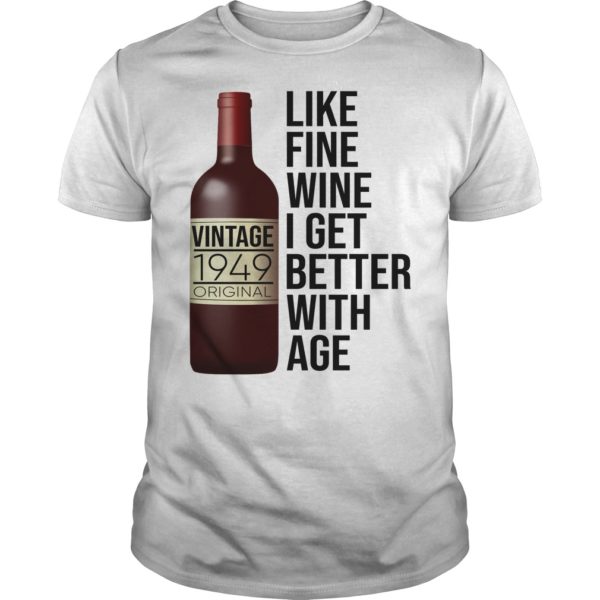 1949 Like Fine Wine I Get Better With Age Shirt