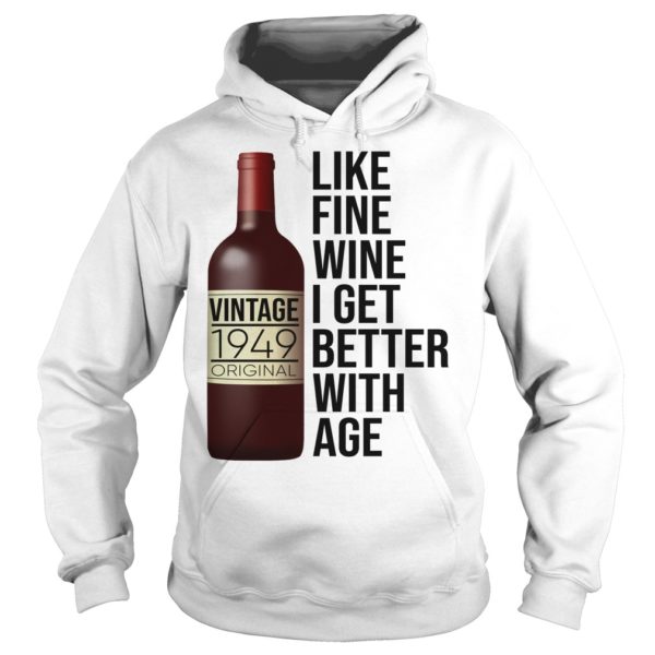 1949 Like Fine Wine I Get Better With Age Shirt Hoodies
