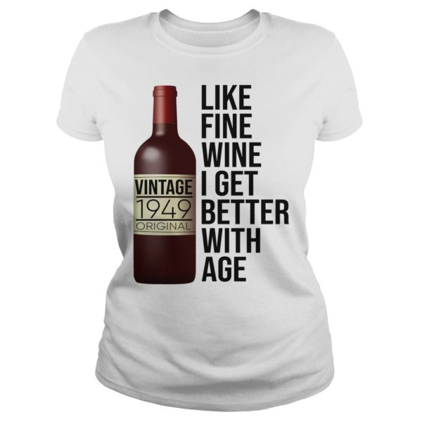 1949 Like Fine Wine I Get Better With Age Shirt Ladies