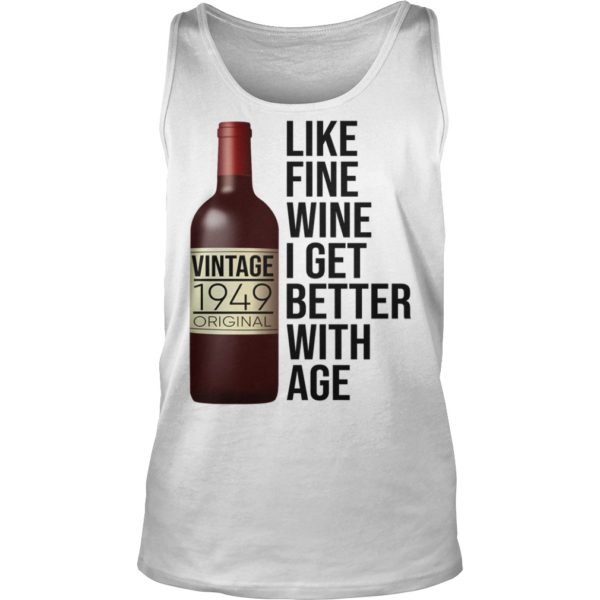 1949 Like Fine Wine I Get Better With Age Shirt Tank Top