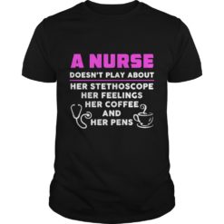 4 Things A Nurse Doesn't Play About T - Shirt