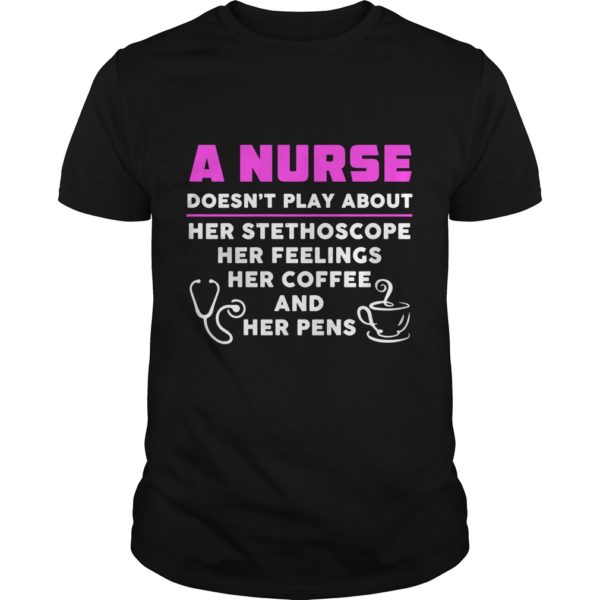 4 Things A Nurse Doesn't Play About T - Shirt