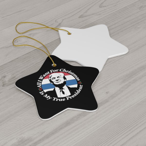 68983 19 600x600px All I Want For Christmas Is My True President Ceramic Ornaments