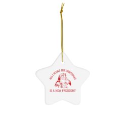 68983 24 247x247px Santa All I Want For Christmas Is A New President Ornament