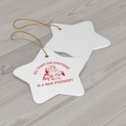 68983 25 247x247px Santa All I Want For Christmas Is A New President Ornament