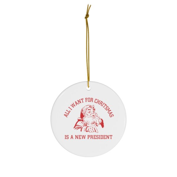 69370 24 600x600px Santa All I Want For Christmas Is A New President Ornament