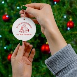 69370 26 247x247px Santa All I Want For Christmas Is A New President Ornament