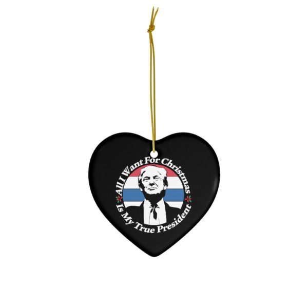 74403 15 600x600px All I Want For Christmas Is My True President Ceramic Ornaments