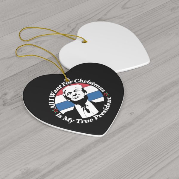 74403 16 600x600px All I Want For Christmas Is My True President Ceramic Ornaments