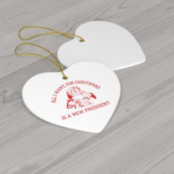 74403 22 247x247px Santa All I Want For Christmas Is A New President Ornament
