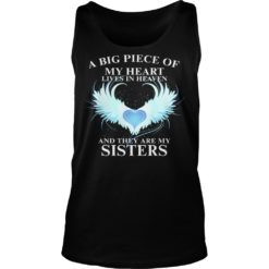 A Big Piece of My Heart Lives in Heaven AndThey Are My Sisters Shirt Tank Top