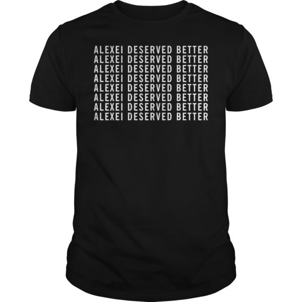 Alexei Deserved Better Stranger Things Shirt