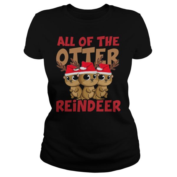 All Of The Otter Reindeer Christmas Holiday Shirt Ladies