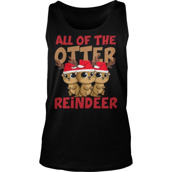 All Of The Otter Reindeer Christmas Holiday Shirt Tank Top