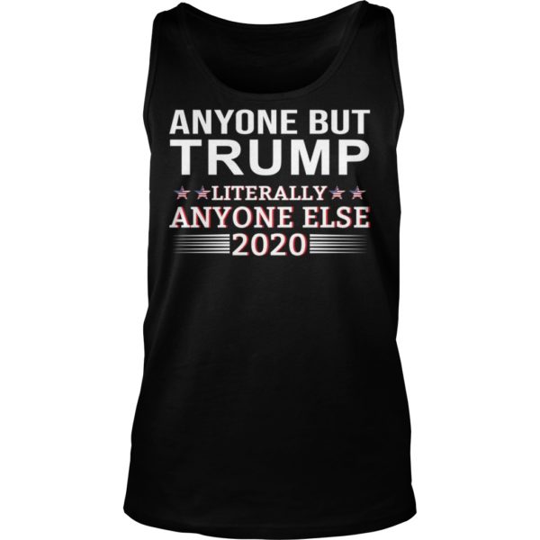 Anyone But Trump Literally Anyone Else 2020 Shirt Tank Top