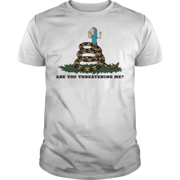Are You Threatening Me Shirt