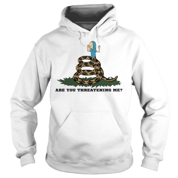 Are You Threatening Me Shirt Hoodies