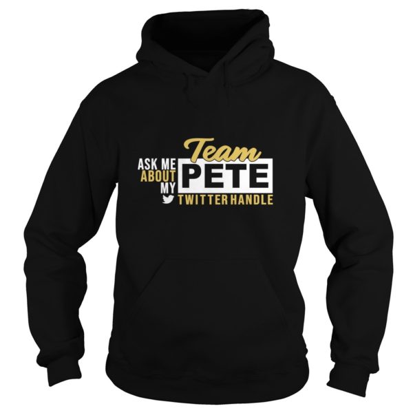 Ask Me About My Team Pete Buttigieg Twitter Handle Hoodies