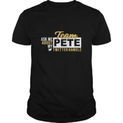Ask Me About My Team Pete Buttigieg Twitter Handle T - Shirt