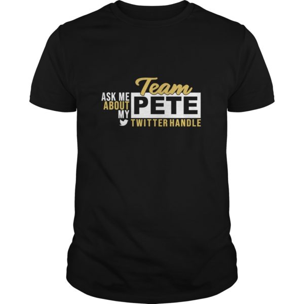 Ask Me About My Team Pete Buttigieg Twitter Handle T - Shirt