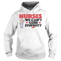 Aunty Acid Nurses We Can't Cure Stupidity Shirt Hoodies