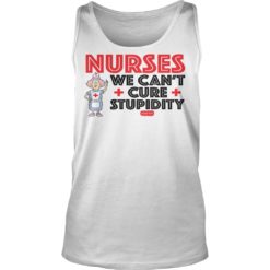 Aunty Acid Nurses We Can't Cure Stupidity Shirt Tank Top