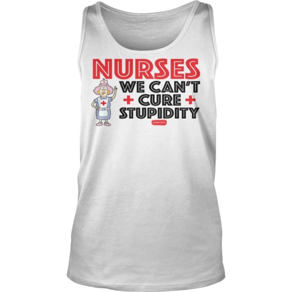 Aunty Acid Nurses We Can't Cure Stupidity Shirt Tank Top