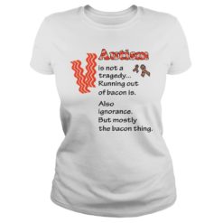 Autism Is Not A Tragedy Running Out Of Bacon Shirt image Autism Is Not A Tragedy Running Out Of Bacon Shirt Ladies