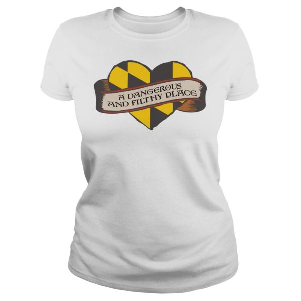 BaltimoreA Dangerous and Filthy Place Shirt Ladies