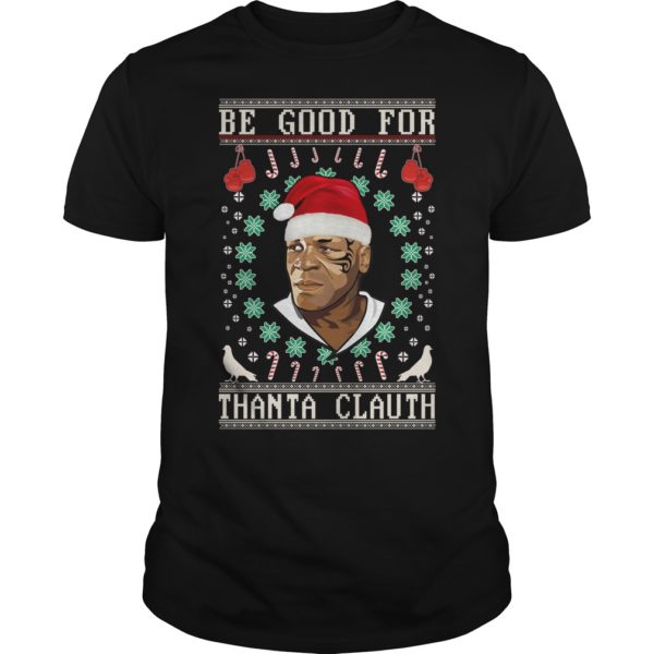 Be Good for Thanta Clauth Mike Tyson Shirt