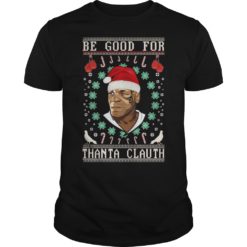 Be Good for Thanta Clauth Mike Tyson Shirt