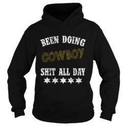 Been Doing Cowboy Shit All Day Shirt Hoodies