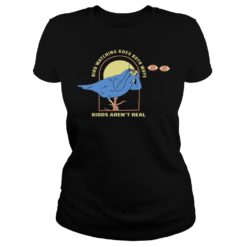 Bird Watching Goes Both Ways Birds Aren't Real Shirt image Bird Watching Goes Both Ways Birds Aren't Real Shirt Ladies