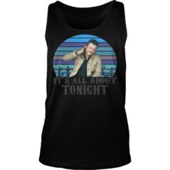 Blake Shelton It's All About Tonight Shirt image Blake Shelton It's All About Tonight Shirt Tank Top