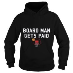 Board Man Gets Paid Basketball Hoodies