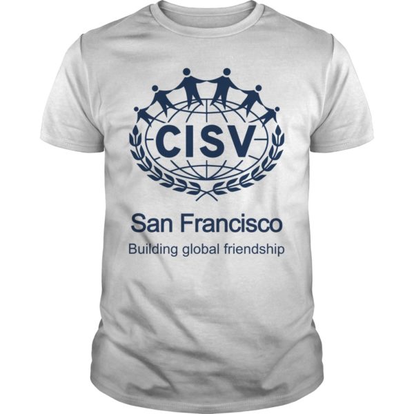 CISV San Francisco Building Global Friendship T - Shirt
