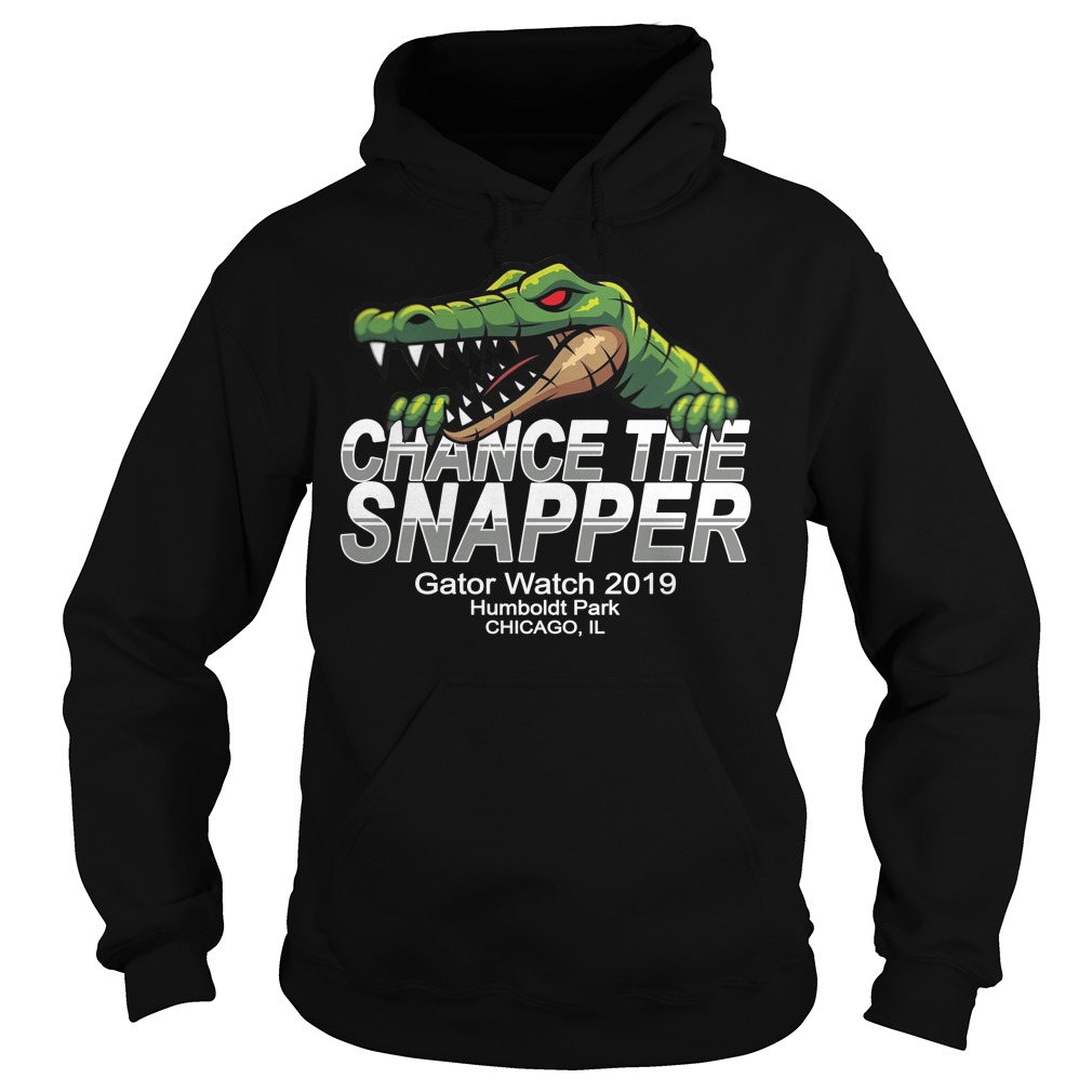 Chance The Snapper Gator Watch Humboldt Park Chicago Shirt Hoodies Chance The Snapper Gator Watch Humboldt Park Chicago Shirt Hoodies