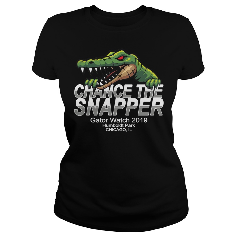 Chance The Snapper Gator Watch Humboldt Park Chicago Shirt Ladies Chance The Snapper Gator Watch Humboldt Park Chicago Shirt Ladies