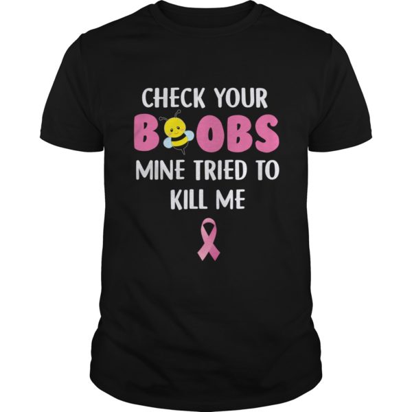 Check Your Boobs Mine Tried To Kill Me Shirt
