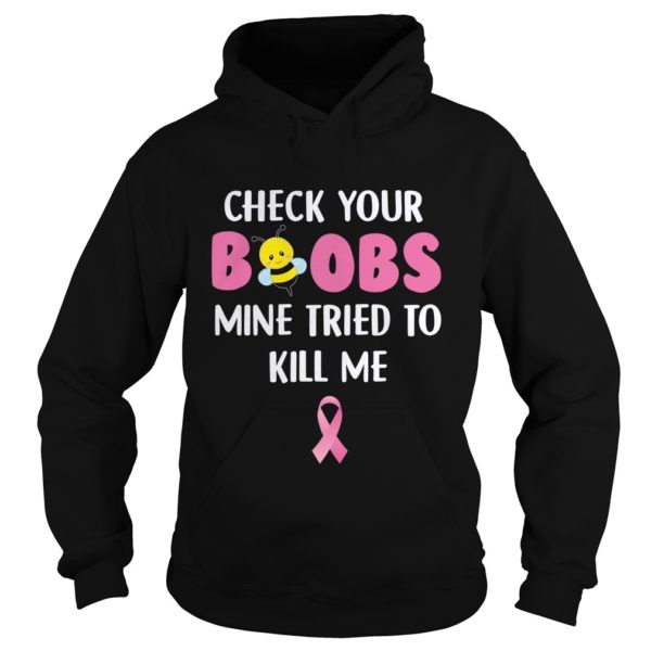 Check Your Boobs Mine Tried To Kill Me Shirt Hoodies