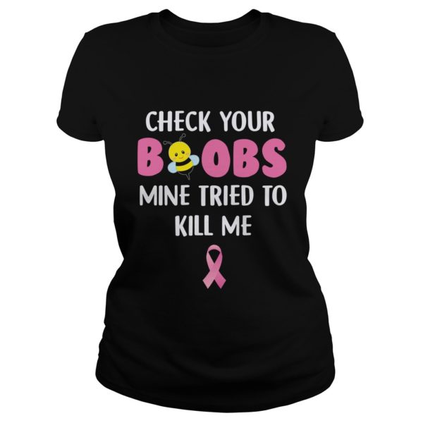 Check Your Boobs Mine Tried To Kill Me Shirt Ladies