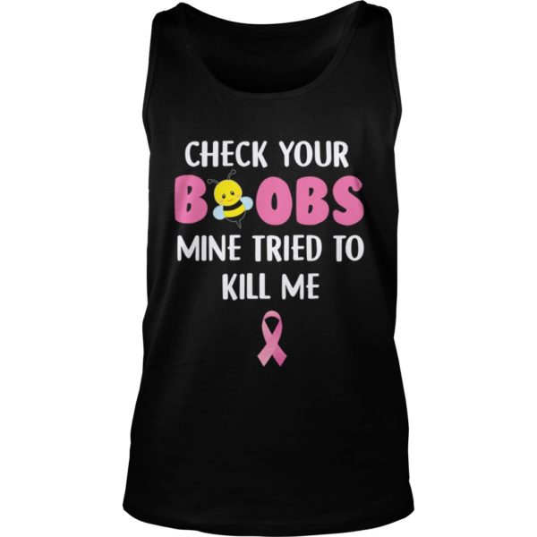 Check Your Boobs Mine Tried To Kill Me Shirt Tank Top